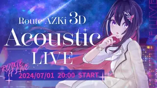 【3D LIVE】Route AZKi 3D Acoustic LIVE 「Route If」アルバムリリース記念ライブ【#ルートAZKiライブ】